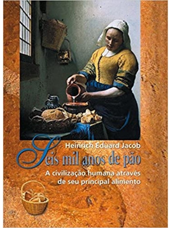 Seis mil Anos de Pão: a Civilização Humana Através de seu Principal Alimento