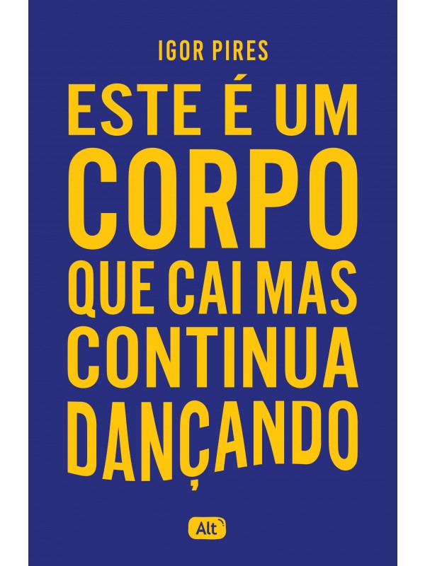 Este é um corpo que cai mas continua dançando - Textos cruéis demais