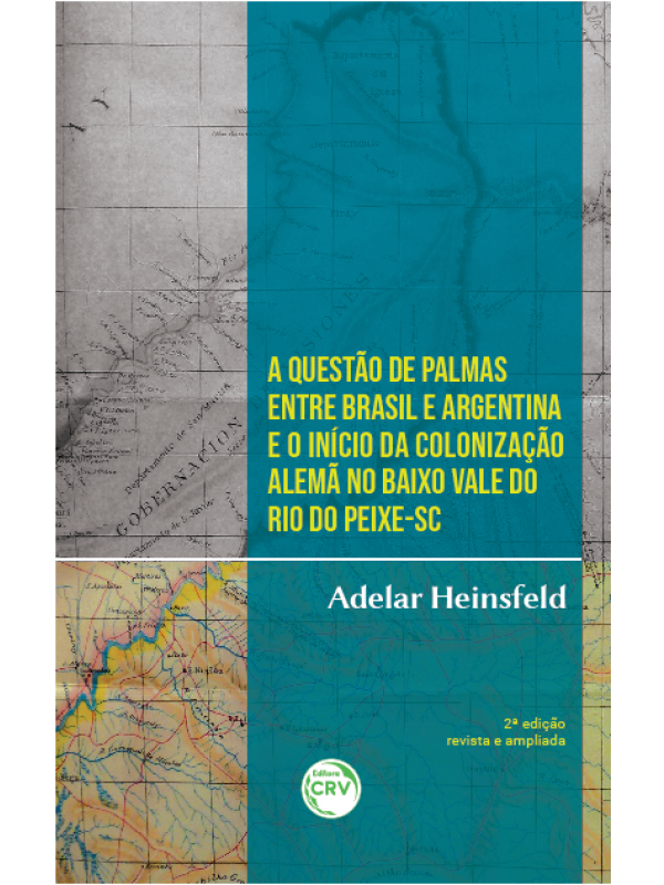A questão de Palmas entre Brasil e Argentina e o início da colonização alemã no Baixo Vale do Rio do Peixe-SC