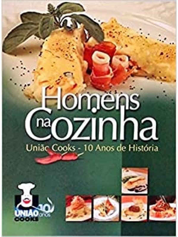 Homens Na Cozinha - União Cooks - 10 Anos De História