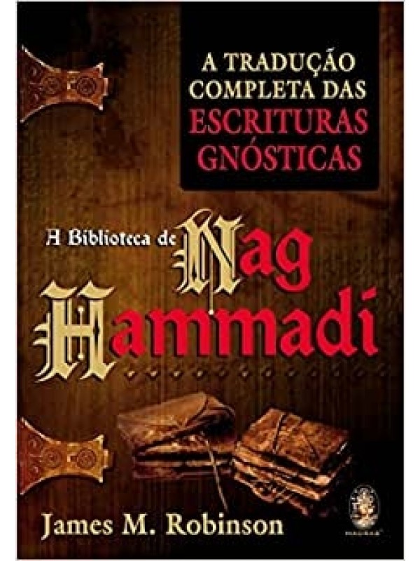 A biblioteca de Nag Hammadí: A tradução completa das escrituras gnósticas