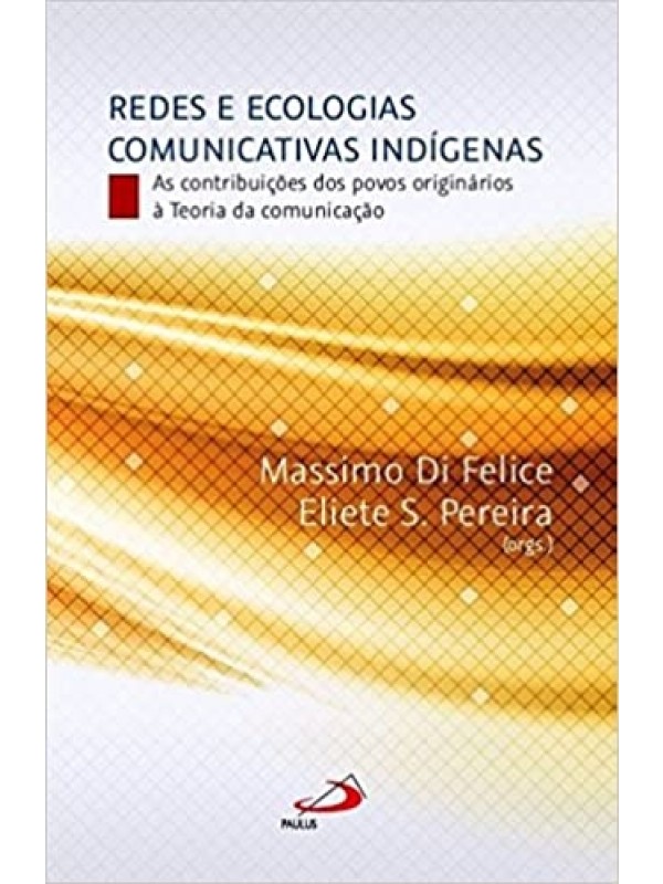 Redes e Ecologias Comunicativas Indígenas: as Contribuições dos Povos Originários à Teoria da Comunicação