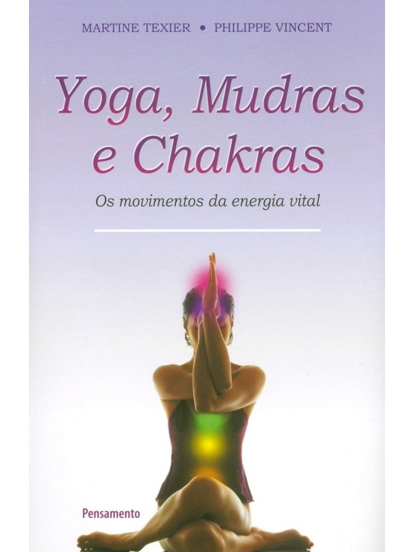 Yoga, Mudras e Chakras: os Movimentos da Energia Vital