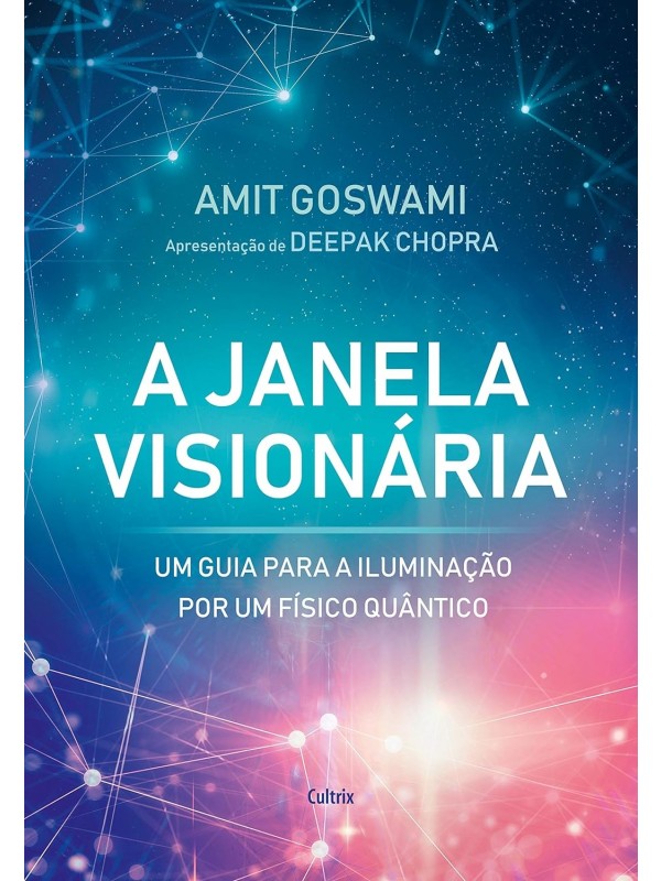 A Janela Visionária: um Guia Para a Iluminação por um Físico Quântico