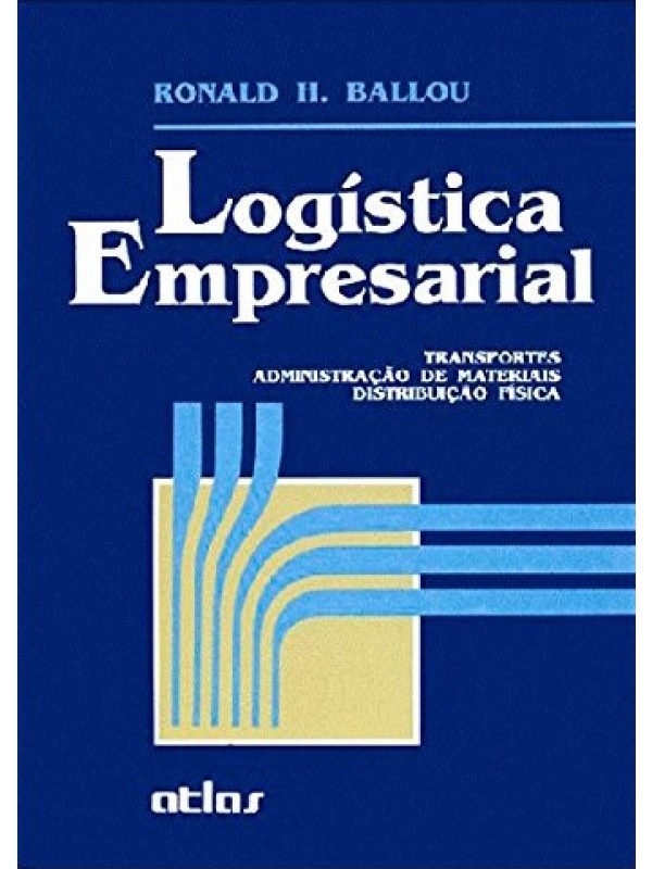 Logística Empresarial: Transportes, Administração De Materiais, Distribuição Física