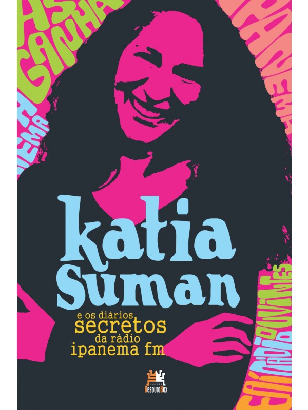 Katia Suman e os diários secretos da rádio Ipanema