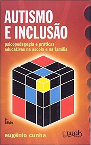 Autismo e Inclusão. Psicologia e Praticas Educativas na Escola e na Família- 8ª Edição Atualizada