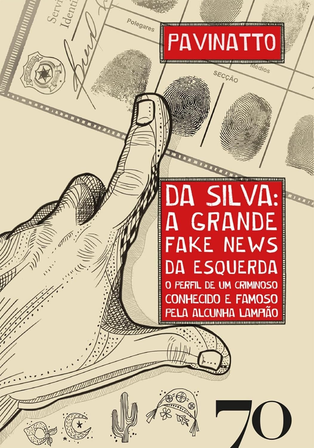 Da Silva: a Grande Fake News da Esquerda: o Perfil de um Criminoso Conhecido e Famoso Pela Alcunha Lampião 