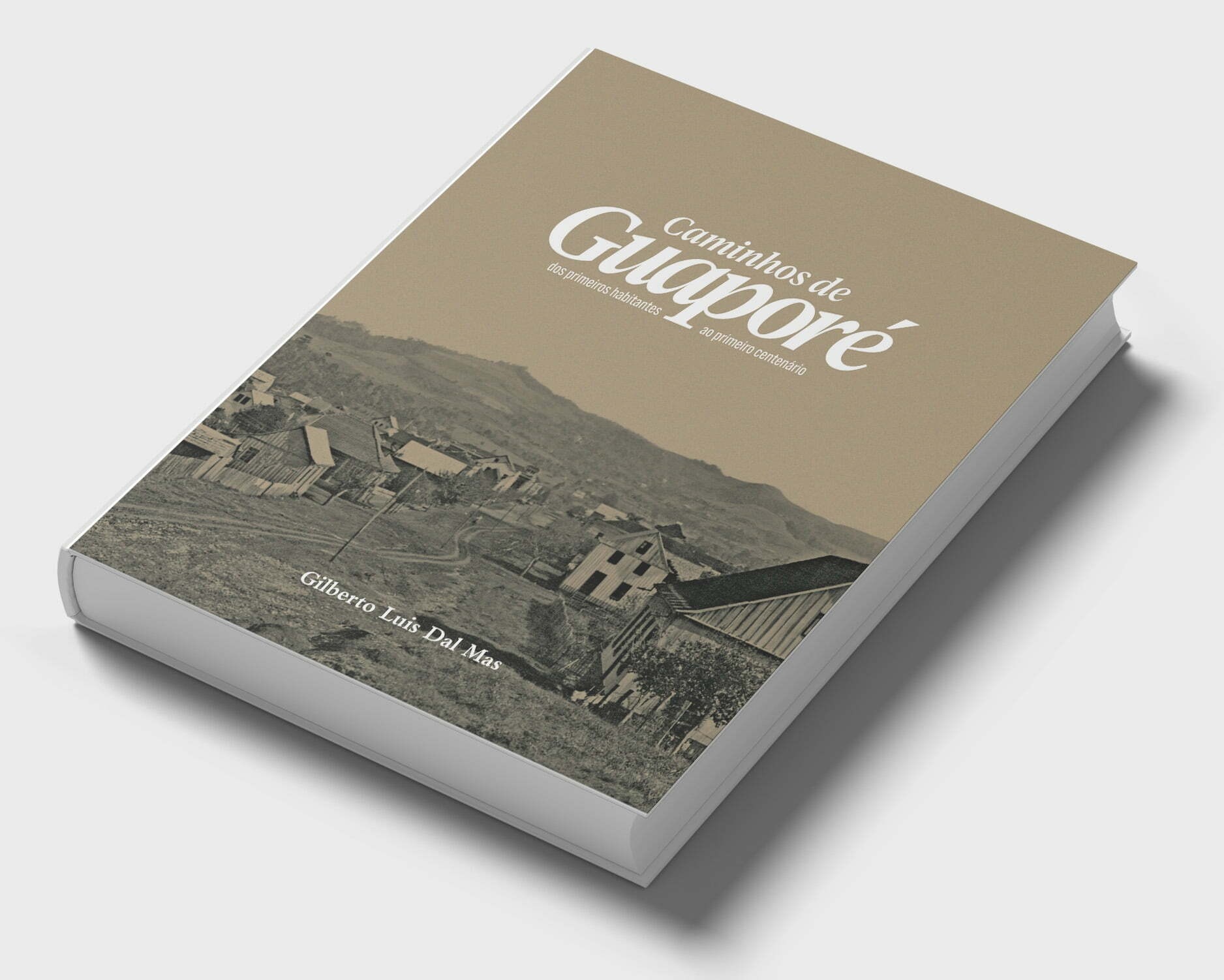 Caminhos de Guaporé: Dos primeiros habitantes ao primeiro centenário